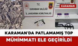 Karaman’da patlamamış top mühimmatı ele geçirildi