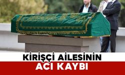 Kirişçi ailesinin acı kaybı