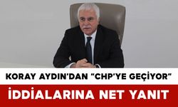 Koray Aydın’dan “CHP’ye Geçiyor” İddialarına Net Yanıt