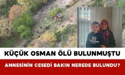 Küçük Osman Ölü Bulunmuştu: Annesinin Cesedi Bakın Nerede Bulundu?