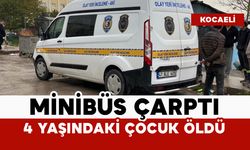 Minibüs çarptı: 4 yaşındaki çocuk hayatını kaybetti