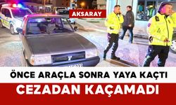 Önce araçla, sonra yaya şekilde kaçtı: cezadan kaçamadı