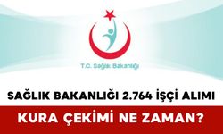 Sağlık Bakanlığı 2.764 İşçi Alımı Kura Çekimi Ne Zaman?