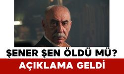 Şener Şen Öldü Mü? Açıklama Geldi