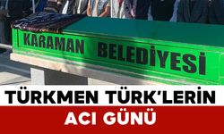 Türkmen Türk'lerin acı kaybı