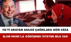 112’yi Arayan Asılsız Çağrılara Ağır Ceza: Elon Musk’la Görüşmek İsteyen Bile Var