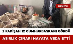 2 Padişah 12 Cumhurbaşkanı Gördü: Asırlık Çınarı Hayata Veda Etti