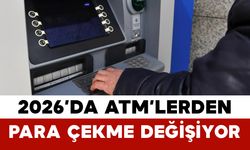 2026’da ATM’lerden Para Çekme Değişiyor