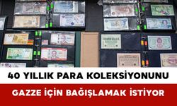 40 Yıllık Para Koleksiyonunu Gazze İçin Bağışlamak İstiyor