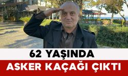 62 Yaşında Asker Kaçağı Çıktı