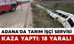 Adana’da tarım işçileri taşıyan servis kanala düştü: 18 yaralı