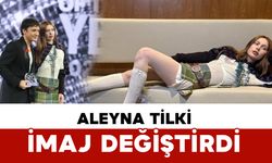 Aleyna Tilki İmaj Değiştirdi