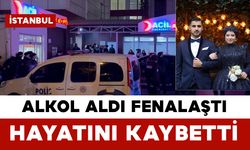 Alkol aldıktan sonra fenalaşan genç hayatını kaybetti