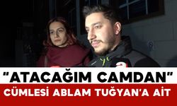 Atacağım camdan, atlayacak mısın camdan kelimelerini ablam Tuğyan söylüyor