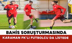 Bahis Soruşturmasında Karaman FK’lı Futbolcu Da Listede