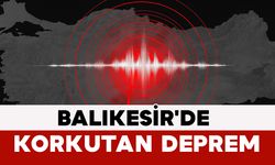Balıkesir'de Korkutan Deprem
