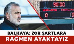 Balkaya: Zor Şartlara Rağmen Ayaktayız