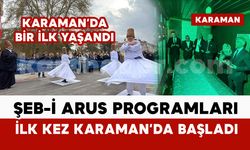 Bir ilk yaşandı: Şeb-i Arus bu yıl ilk kez Karaman’da başladı