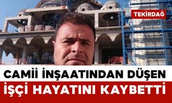 Camii yapımında iskeleden düşen işçi hayatını kaybetti