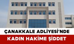 Çanakkale Adliyesi’nde Kadın Hakime Şiddet