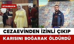 Cezaevinden İzinli Çıkıp Karısını Boğarak Öldürdü