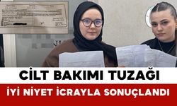 Cilt Bakımı Tuzağı: İyi Niyet İcrayla Sonuçlandı