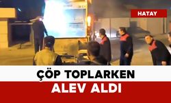 Çöp toplarken alev aldı