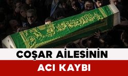 Coşar Ailesinin Acı Kaybı