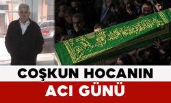 Coşkun Hocanın Acı Günü