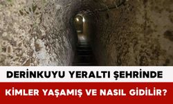 Derinkuyu Yeraltı Şehrinde Kimler Yaşamış ve Nasıl Gidilir?