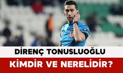 Direnç Tonusluoğlu Kimdir ve Nerelidir?