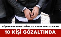 Döşemealtı Belediyesi’ne Yolsuzluk Soruşturması: 10 Kişi Gözaltında