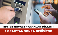 EFT ve Havale Yapanlar Dikkat! 1 Ocak’tan Sonra Değişiyor