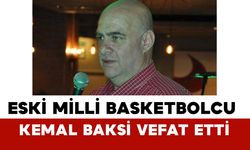 Eski Milli Basketbolcu Kemal Baksi Hayatını Kaybetti