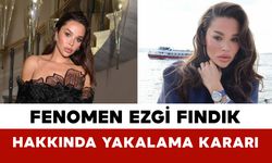 Fenomen Ezgi Fındık Hakkında Yakalama Kararı