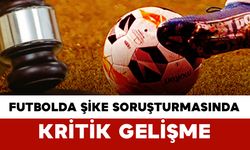 Futbolda Şike Soruşturmasında Kritik Gelişme