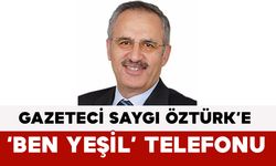 Gazeteci Saygı Öztürk’e ‘Ben Yeşil’ Telefonu