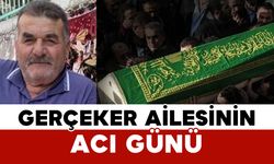 Gerçeker Ailesinin Acı Günü