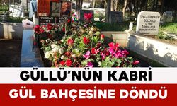 Güllü’nün Kabri Gül Bahçesine Döndü