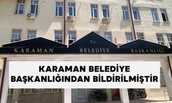 KARAMAN BELEDİYE BAŞKANLIĞINDAN BİLDİRİLMİŞTİR
