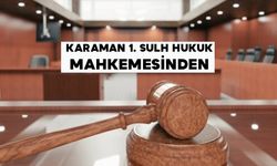 KARAMAN 1. SULH HUKUK MAHKEMESİNDEN