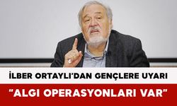 İlber Ortaylı’dan Gençlere Uyarı: “Algı Operasyonları Var”