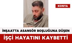 İnşaatta Asansör Boşluğuna Düşen İşçi Hayatını Kaybetti