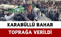 Karabüllü Bahar Toprağa Verildi