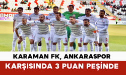 Karaman FK, Ankaraspor Karşısında 3 Puan Peşinde