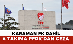 Karaman FK Dahil 6 Takıma PFDK’dan Ceza