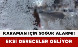 Karaman İçin Soğuk Alarmı! Eksi Dereceler Geliyor