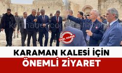 Karaman Kalesi İçin Önemli Ziyaret: Bakan Yardımcısı İnceleme Yaptı