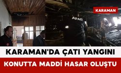 Karaman'da Çatı Yangını: Konutta Maddi Hasar Oluştu