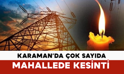 Karaman’da Çok Sayıda Mahallede Kesinti